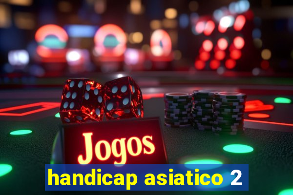 handicap asiatico 2