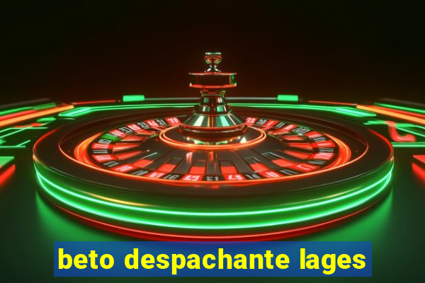 beto despachante lages