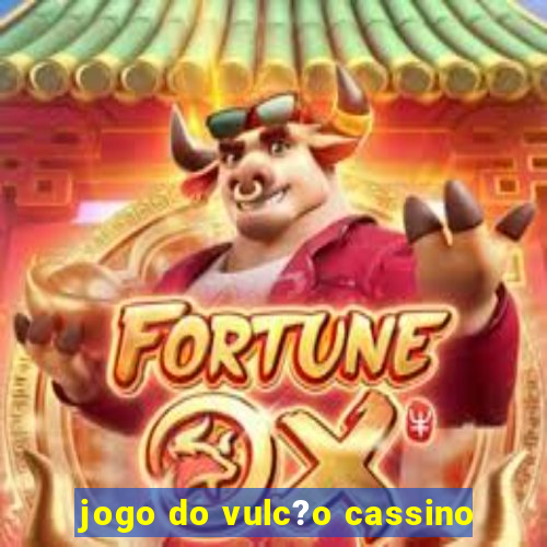 jogo do vulc?o cassino