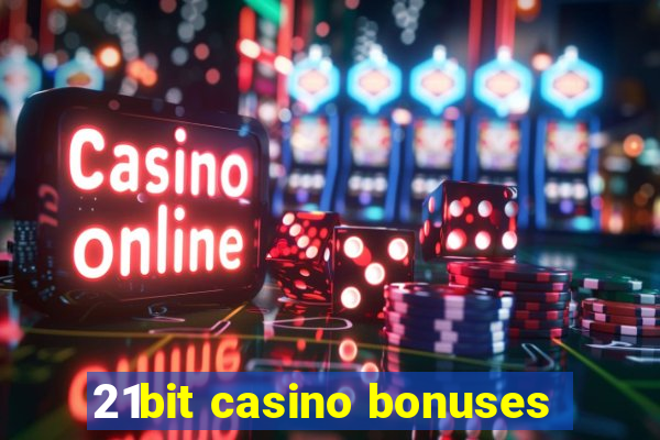 21bit casino bonuses