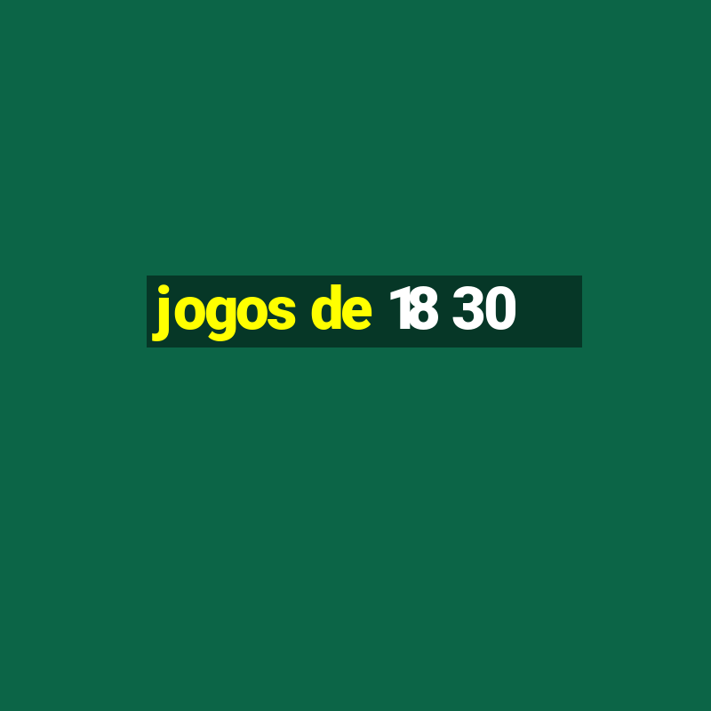 jogos de 18 30