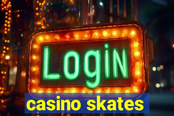 casino skates