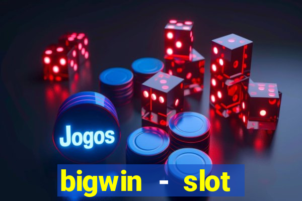 bigwin - slot casino online