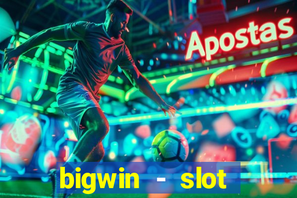 bigwin - slot casino online