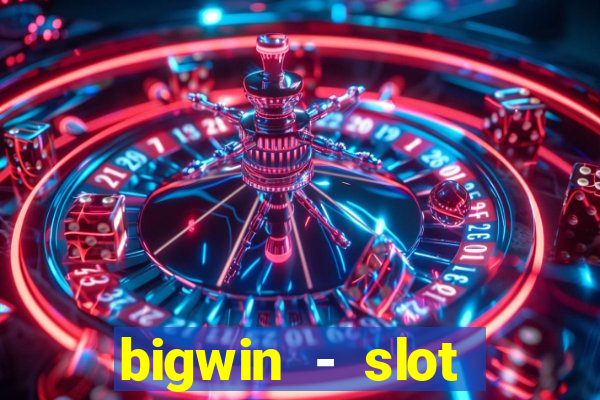 bigwin - slot casino online