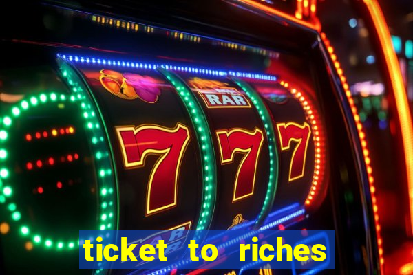 ticket to riches slot free play