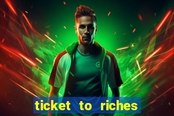 ticket to riches slot free play