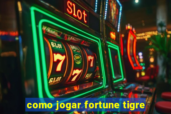 como jogar fortune tigre