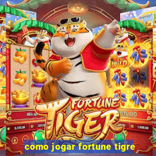 como jogar fortune tigre