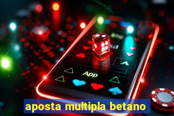 aposta multipla betano