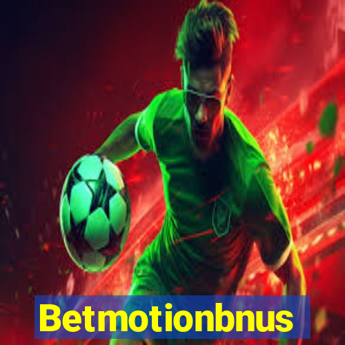 Betmotionbnus