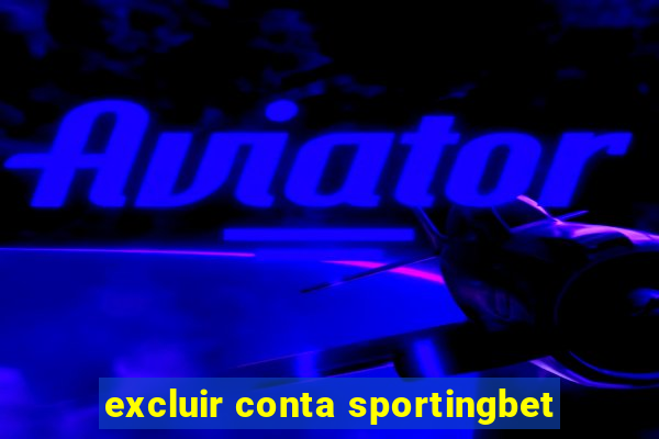 excluir conta sportingbet