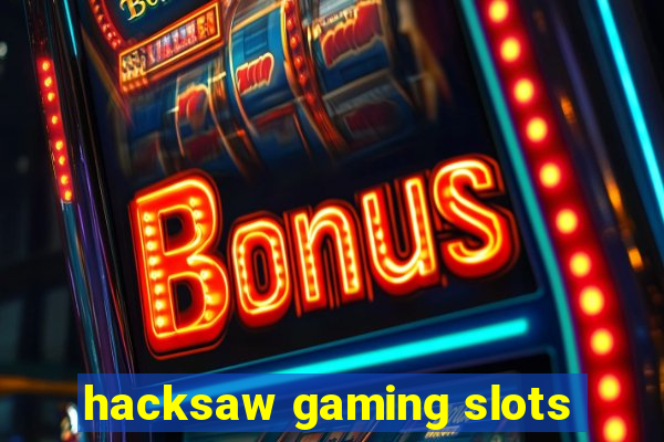 hacksaw gaming slots