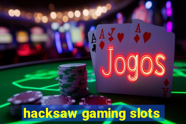 hacksaw gaming slots