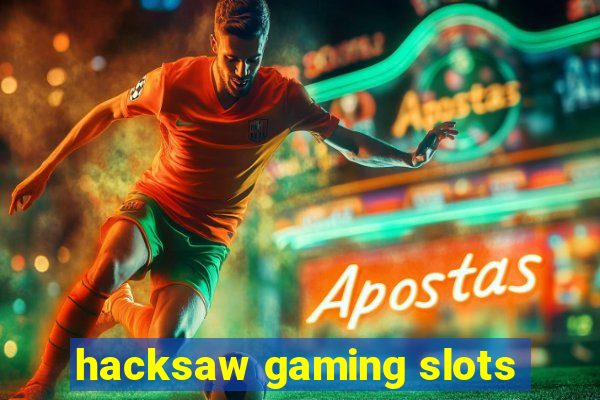 hacksaw gaming slots