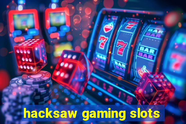 hacksaw gaming slots