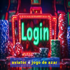 aviator é jogo de azar