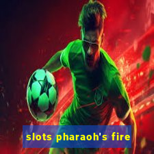 slots pharaoh's fire