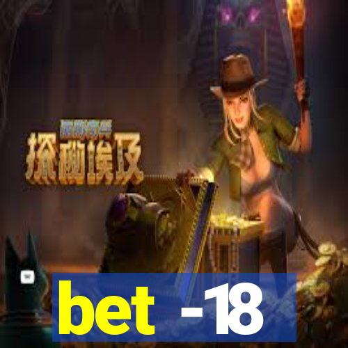 bet -18