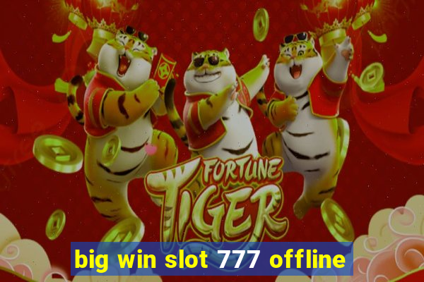 big win slot 777 offline