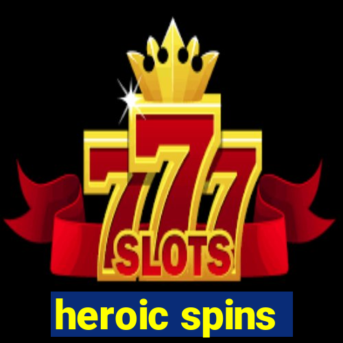 heroic spins