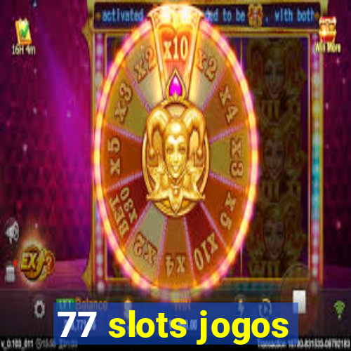 77 slots jogos