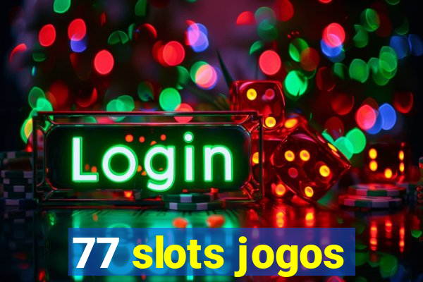 77 slots jogos