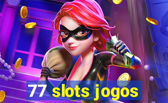 77 slots jogos