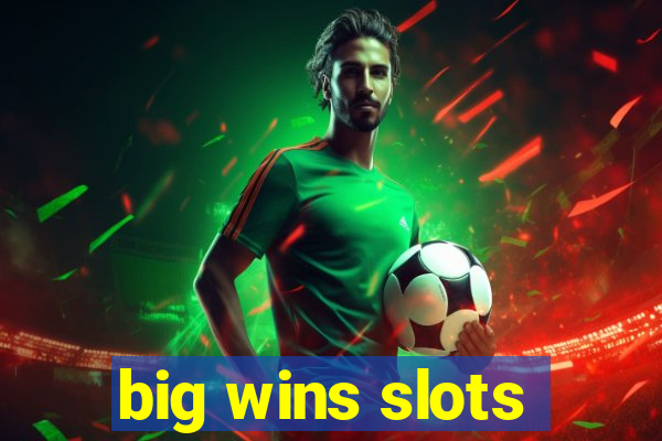 big wins slots