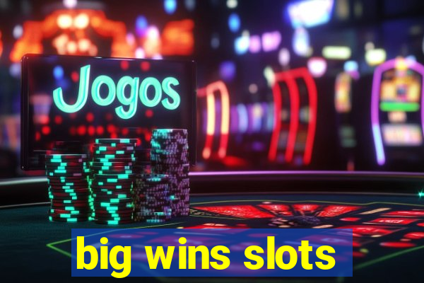 big wins slots