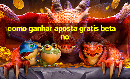 como ganhar aposta gratis betano