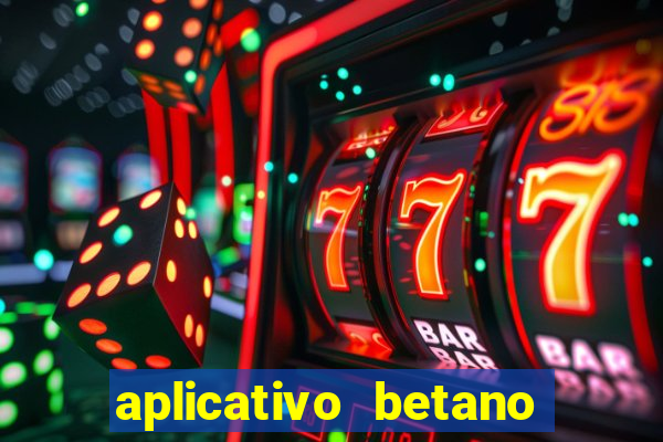 aplicativo betano jogo de aposta