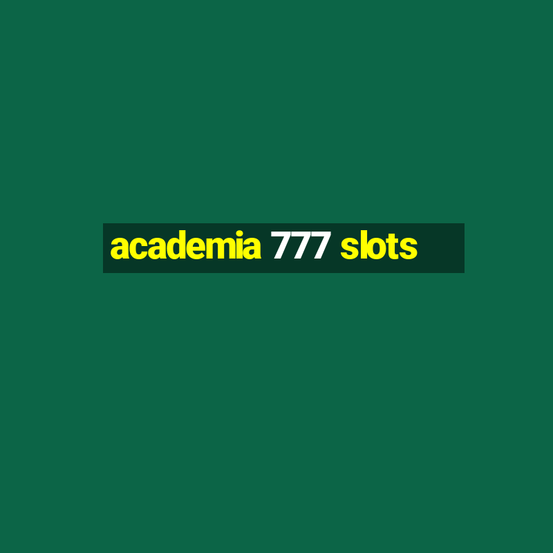 academia 777 slots