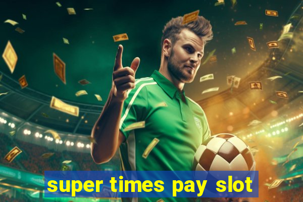 super times pay slot