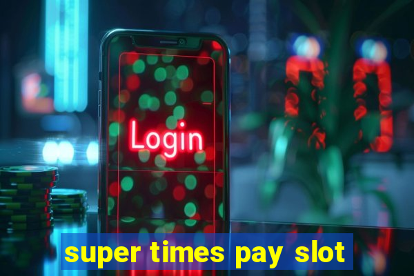 super times pay slot