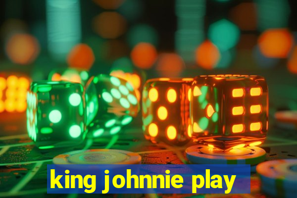 king johnnie play