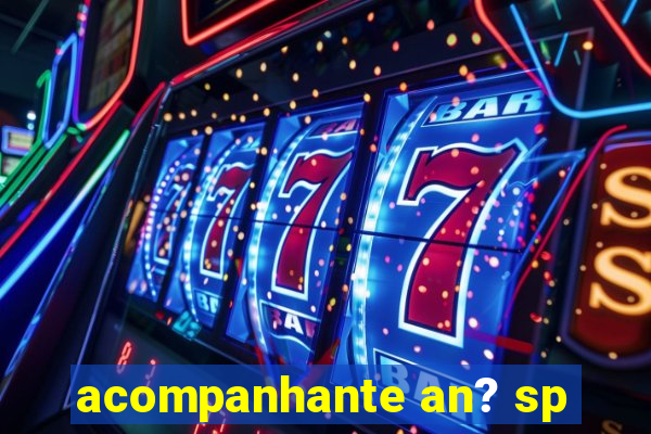 acompanhante an? sp