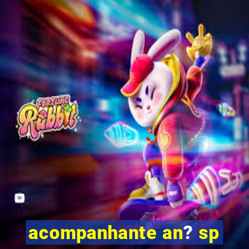 acompanhante an? sp