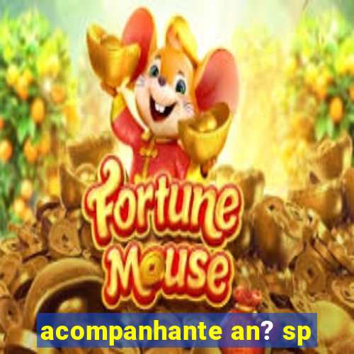 acompanhante an? sp