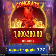 caca n铆queis 777