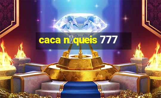 caca n铆queis 777