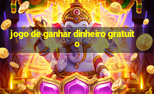 jogo de ganhar dinheiro gratuito