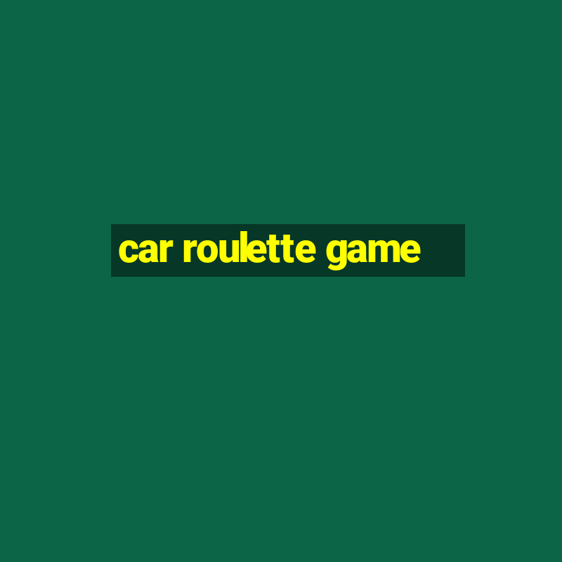 car roulette game