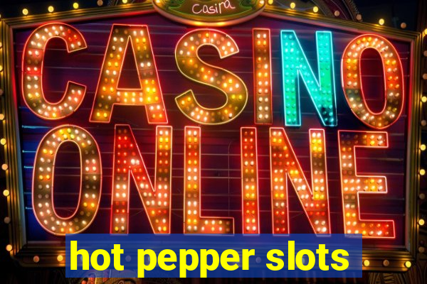 hot pepper slots