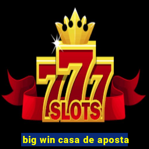 big win casa de aposta