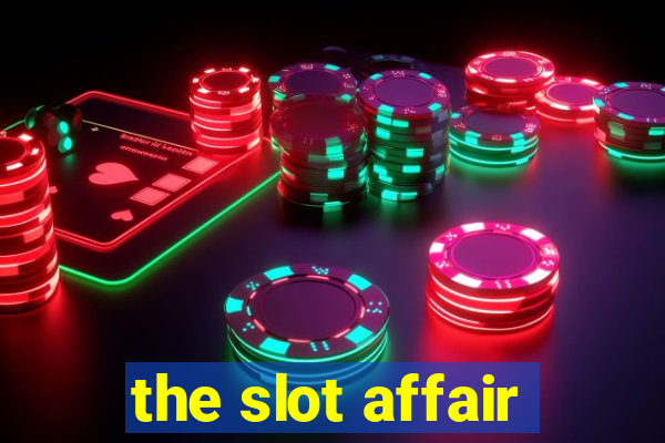 the slot affair