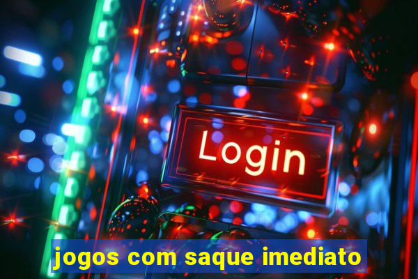 jogos com saque imediato