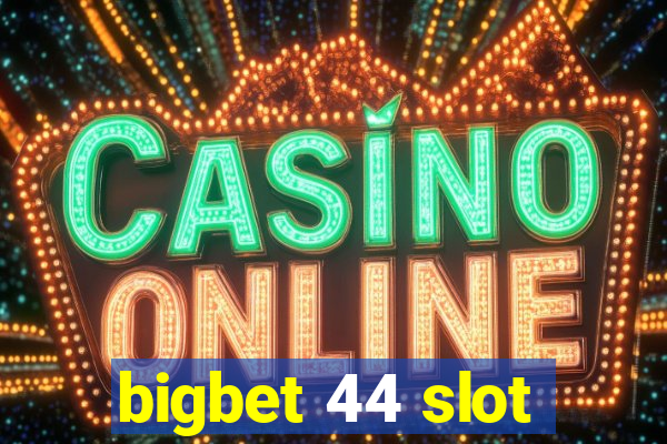 bigbet 44 slot