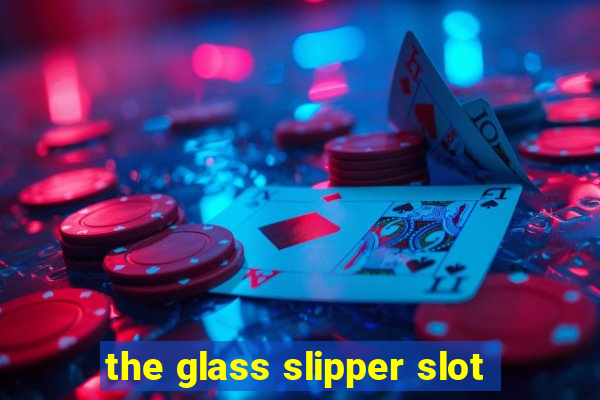 the glass slipper slot