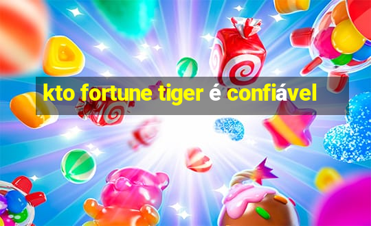 kto fortune tiger é confiável